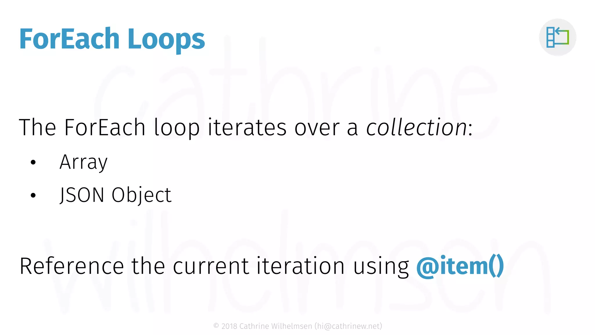 © 2018 Cathrine Wilhelmsen (hi@cathrinew.net) ForEach Loops @item() 