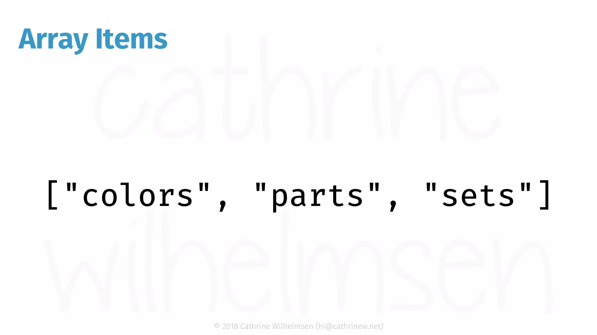 © 2018 Cathrine Wilhelmsen (hi@cathrinew.net) Array Items 
