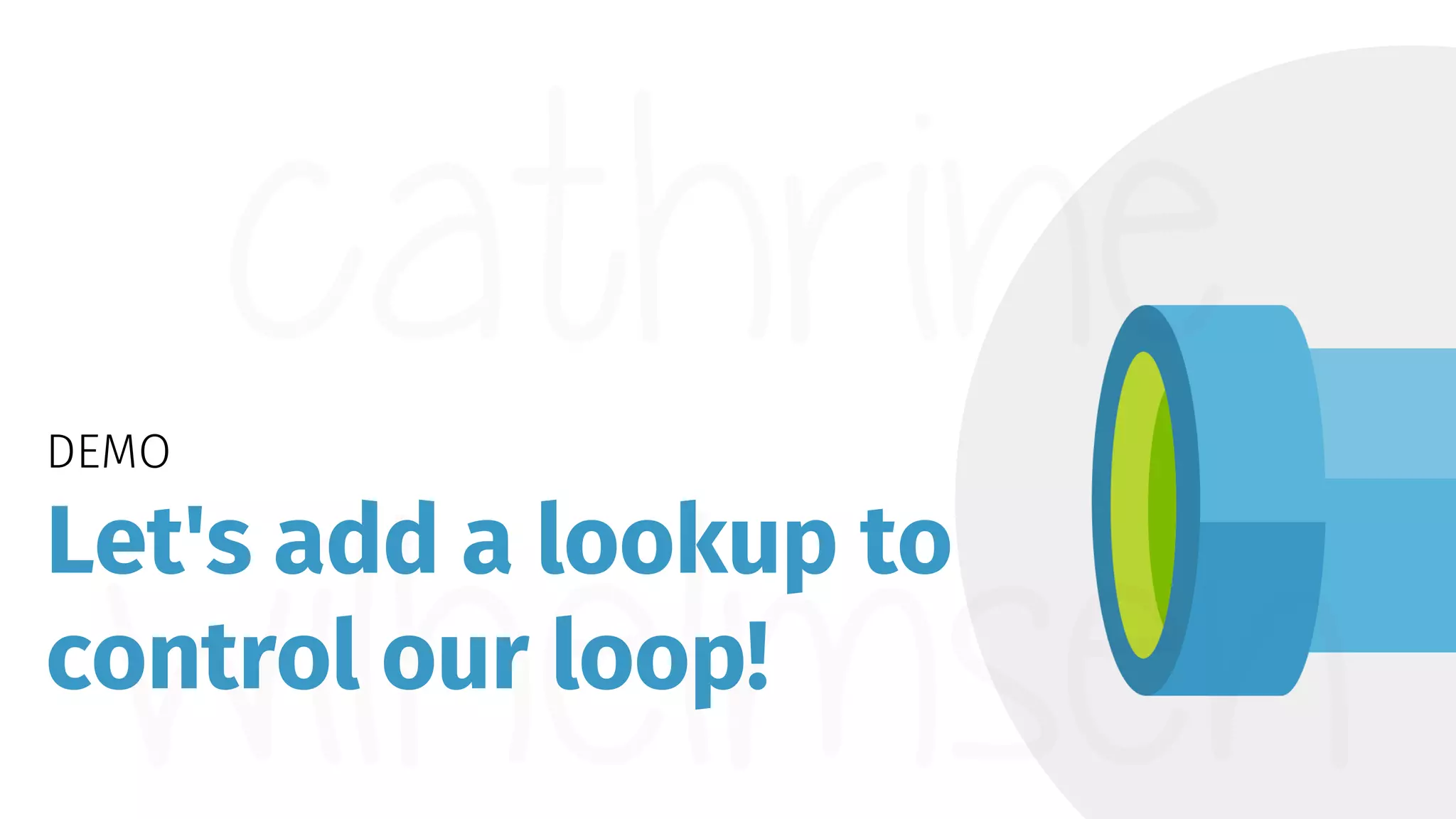 DEMO Let's add a lookup to control our loop! 