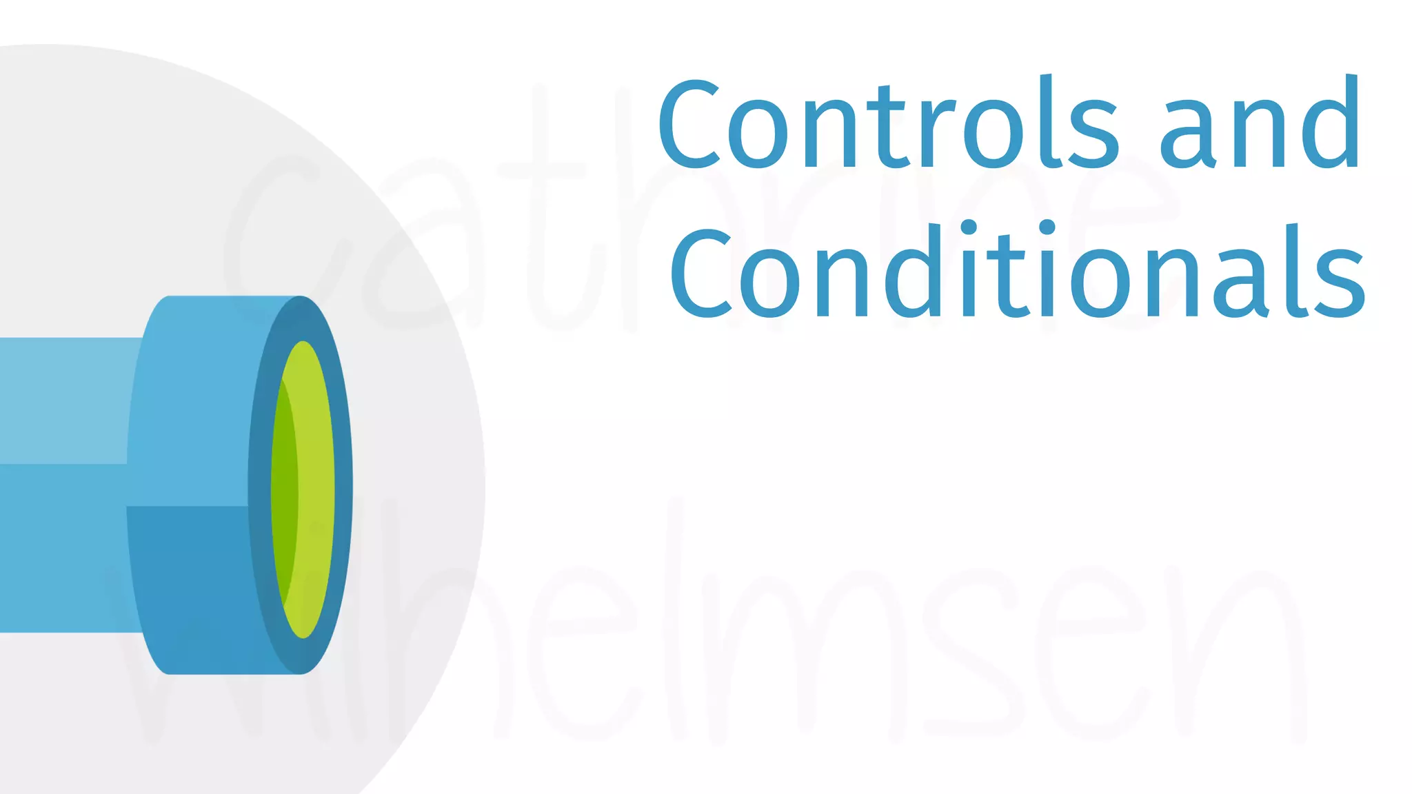 Controls and Conditionals 
