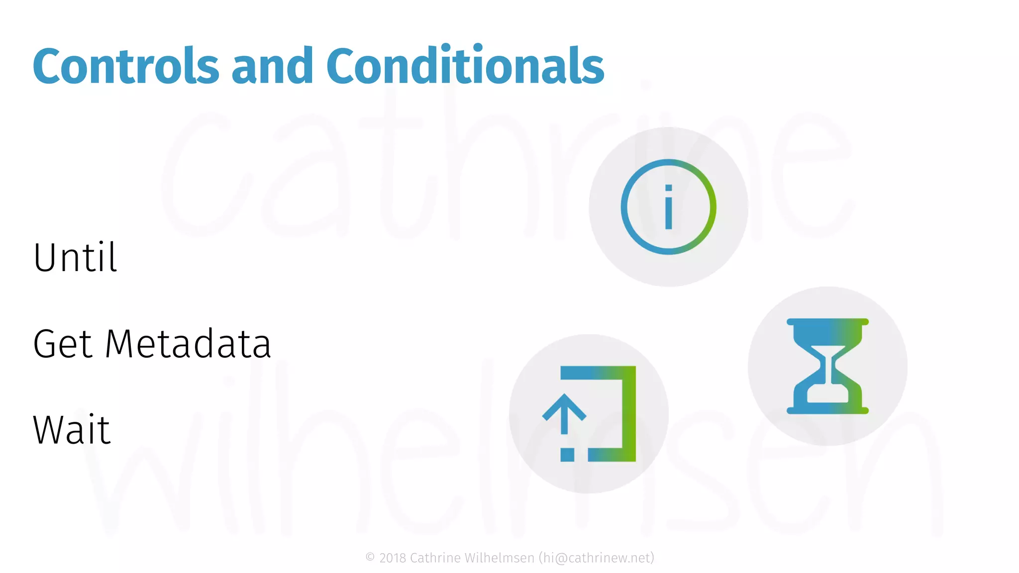 © 2018 Cathrine Wilhelmsen (hi@cathrinew.net) Controls and Conditionals 
