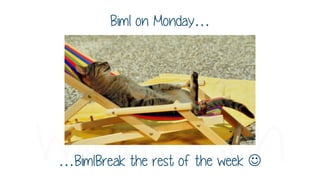 Biml on Monday…
…BimlBreak the rest of the week 
 