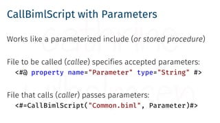 CallBimlScript with Parameters
Works like a parameterized include (or stored procedure)
File to be called (callee) specifi...