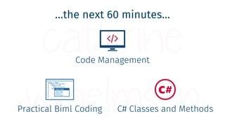 Code Management
…the next 60 minutes…
C# Classes and MethodsPractical Biml Coding
 