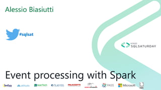 #sqlsat
Event processing with Spark
Alessio Biasiutti
 