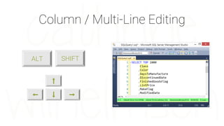 Column / Multi-Line Editing
SHIFTALT
 