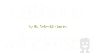 Tip #6: SARGable Queries
 