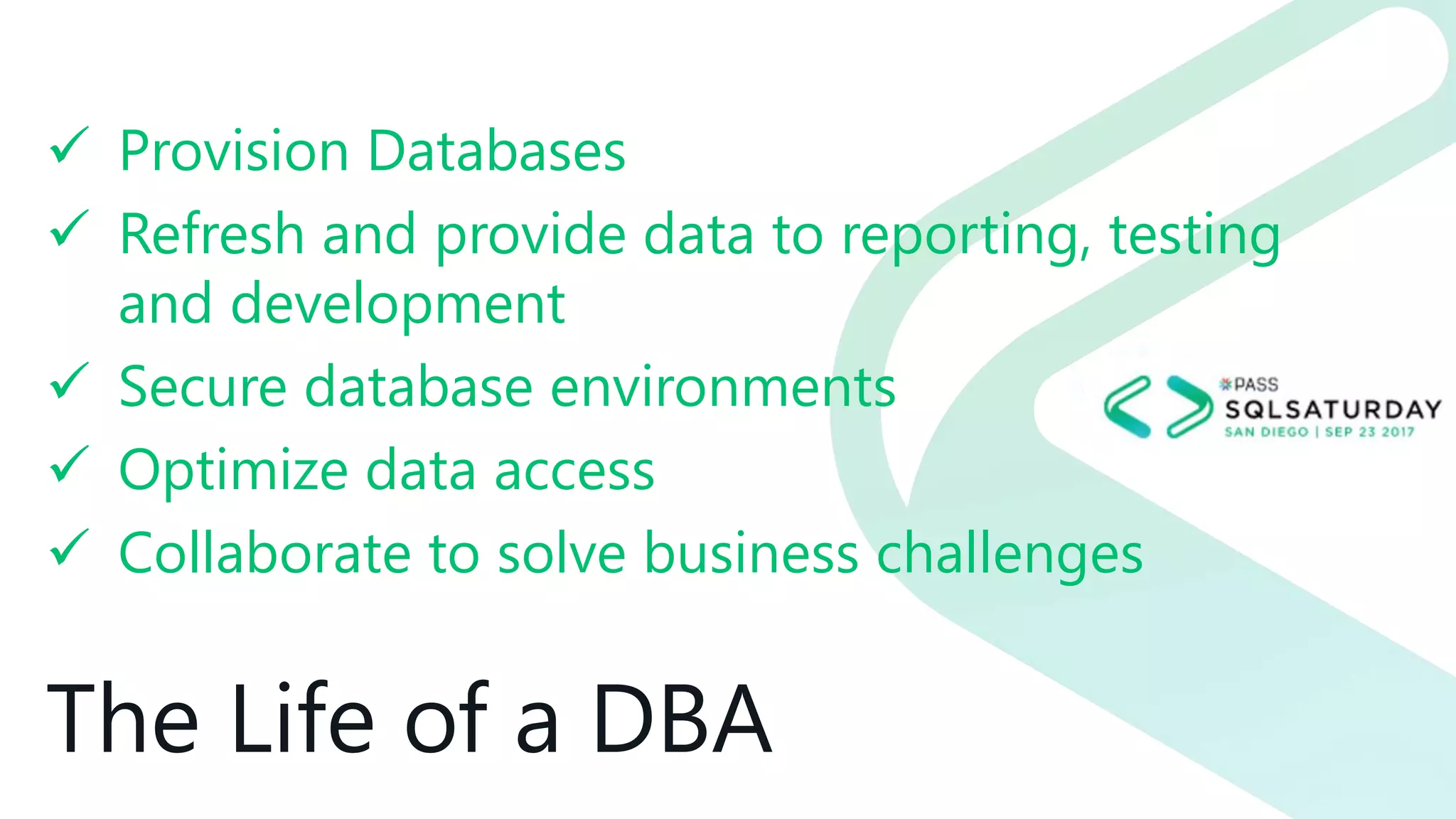 The Life of a DBA
 Provision Databases
 Refresh and provide data to reporting, testing
and development
 Secure database environments
 Optimize data access
 Collaborate to solve business challenges
 