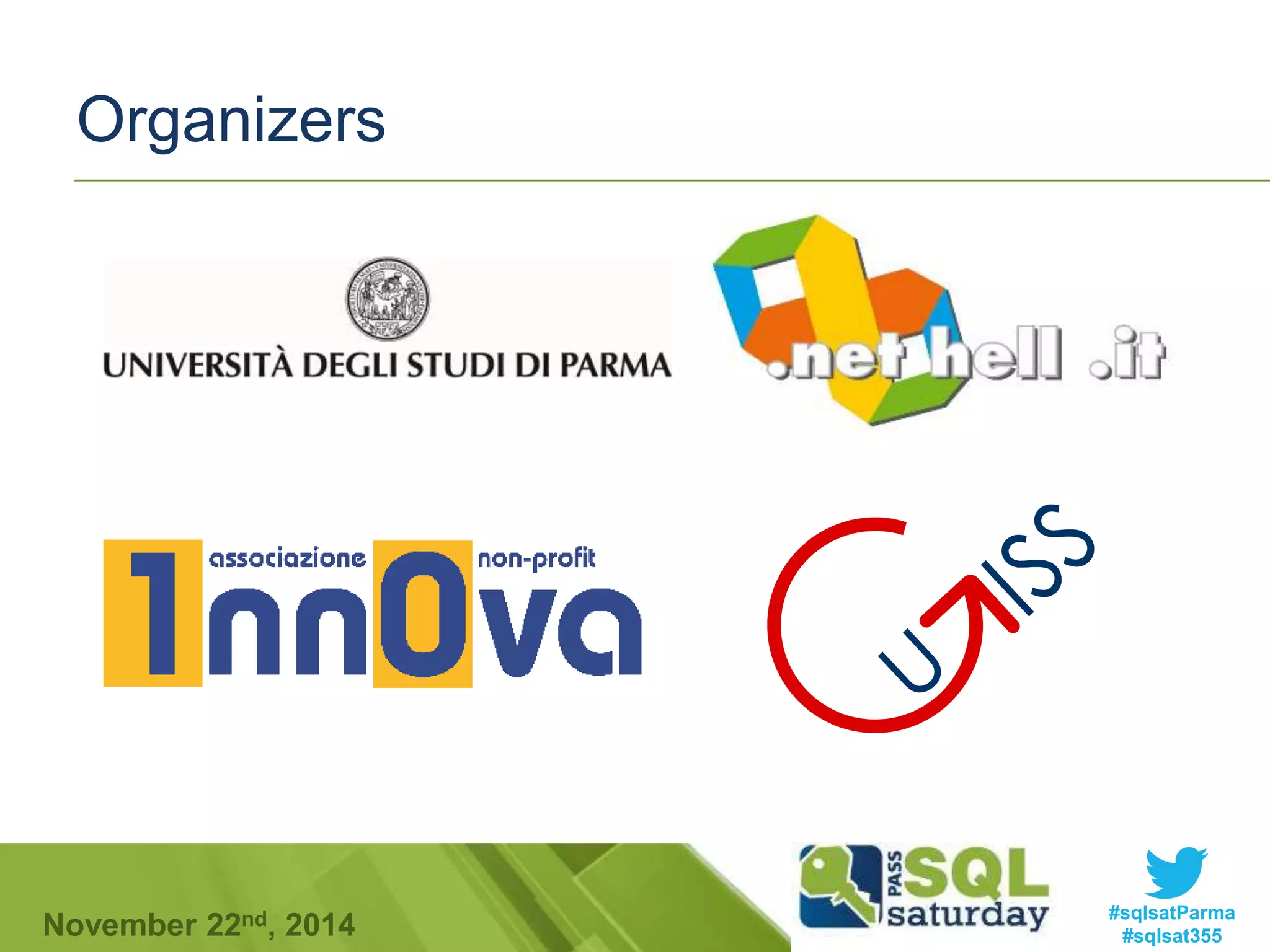 Organizers 
#sqlsatParma 
#sqlsat355 November 22nd, 2014 
 