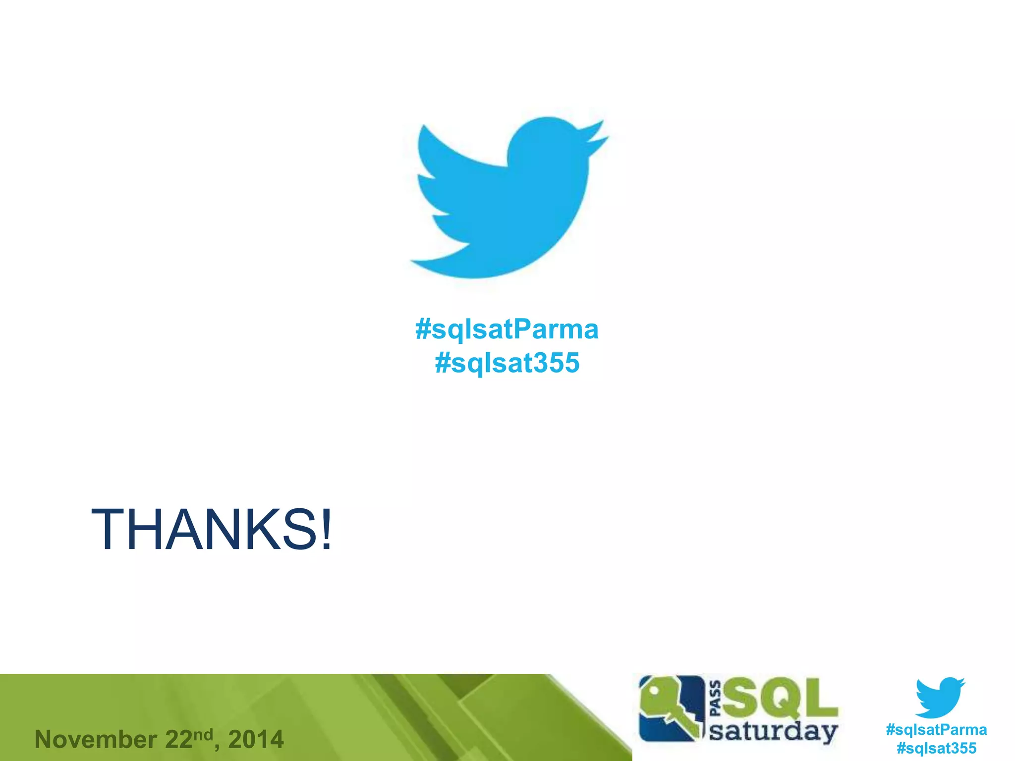 THANKS! 
#sqlsatParma 
#sqlsat355 
#sqlsatParma 
#sqlsat355 November 22nd, 2014 
