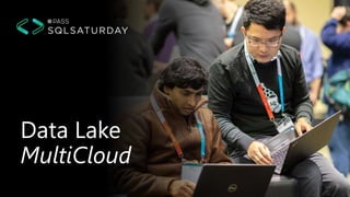 Data Lake
MultiCloud
 