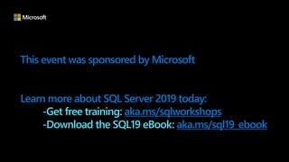 This event was sponsored by Microsoft
Learn more about SQL Server 2019 today:
-Get free training: aka.ms/sqlworkshops
-Download the SQL19 eBook: aka.ms/sql19_ebook
 