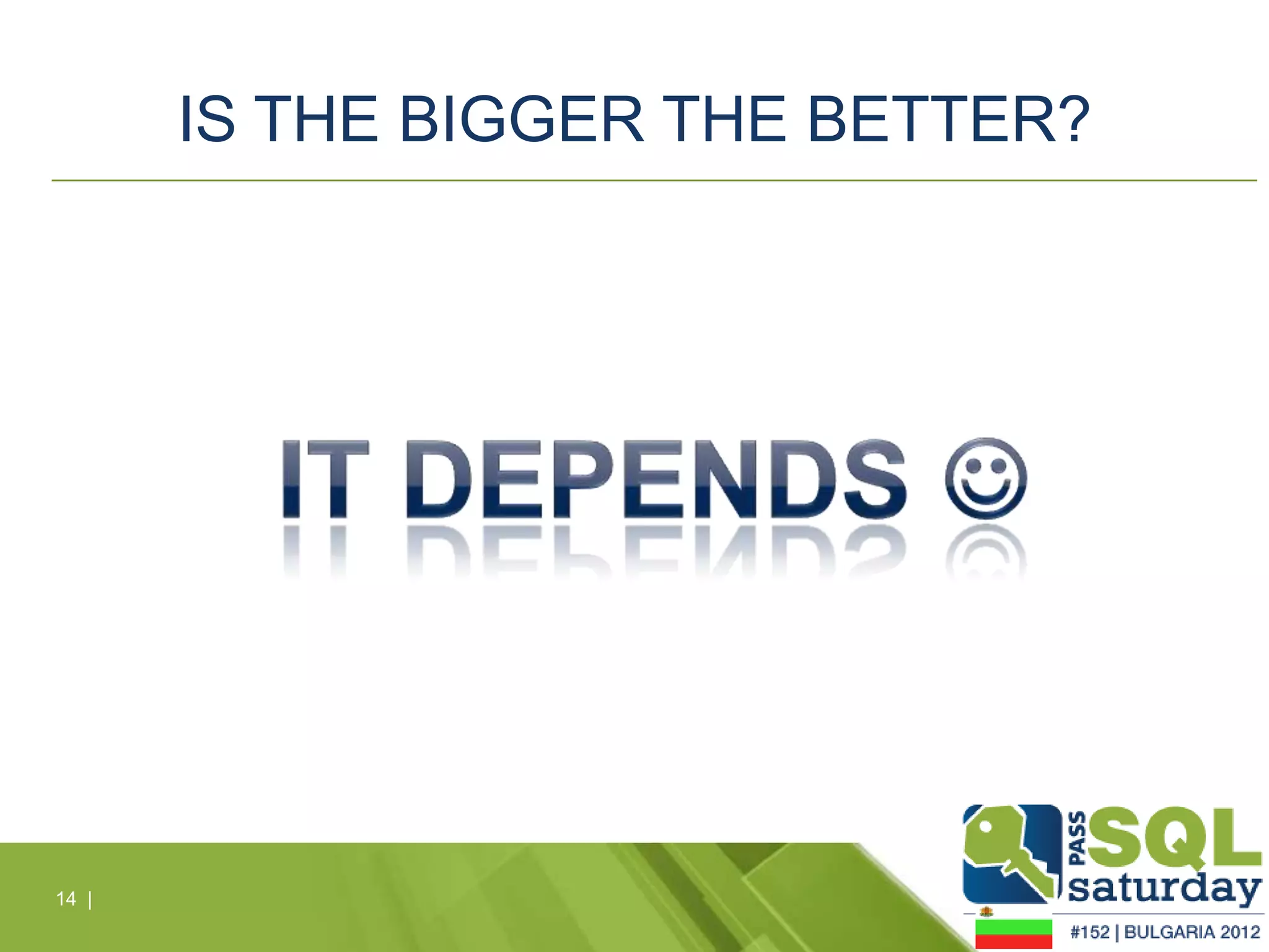 IS THE BIGGER THE BETTER?




14 |
 