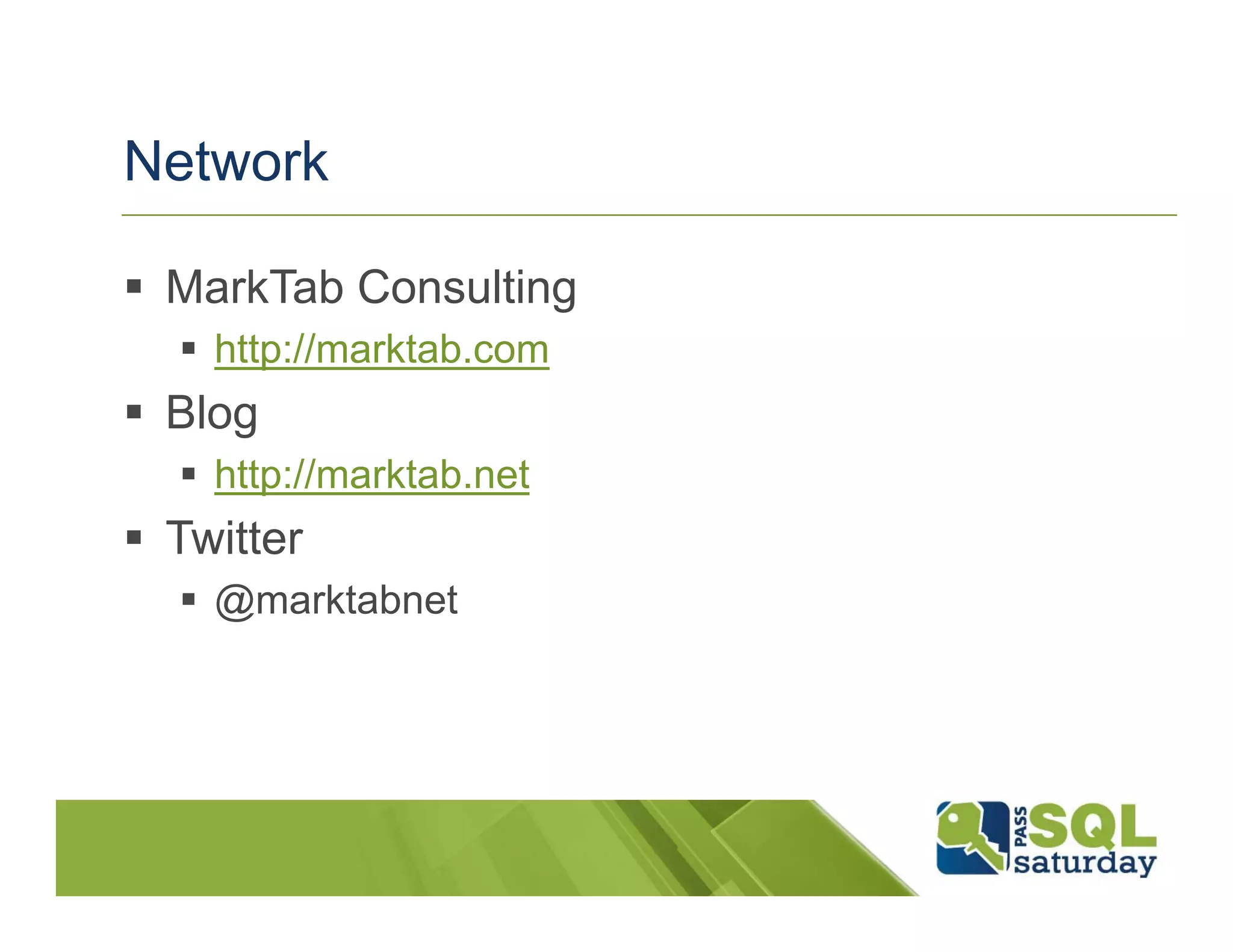 Network

 MarkTab Consulting
   http://marktab.com
 Blog
   http://marktab.net
 Twitter
   @marktabnet
 