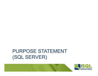 PURPOSE STATEMENT
(SQL SERVER)
 