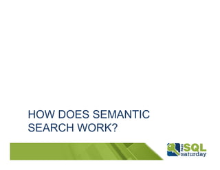 HOW DOES SEMANTIC
SEARCH WORK?
 