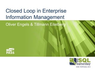 Closed Loop in Enterprise
Information Management
Oliver Engels & Tillmann Eitelberg

 