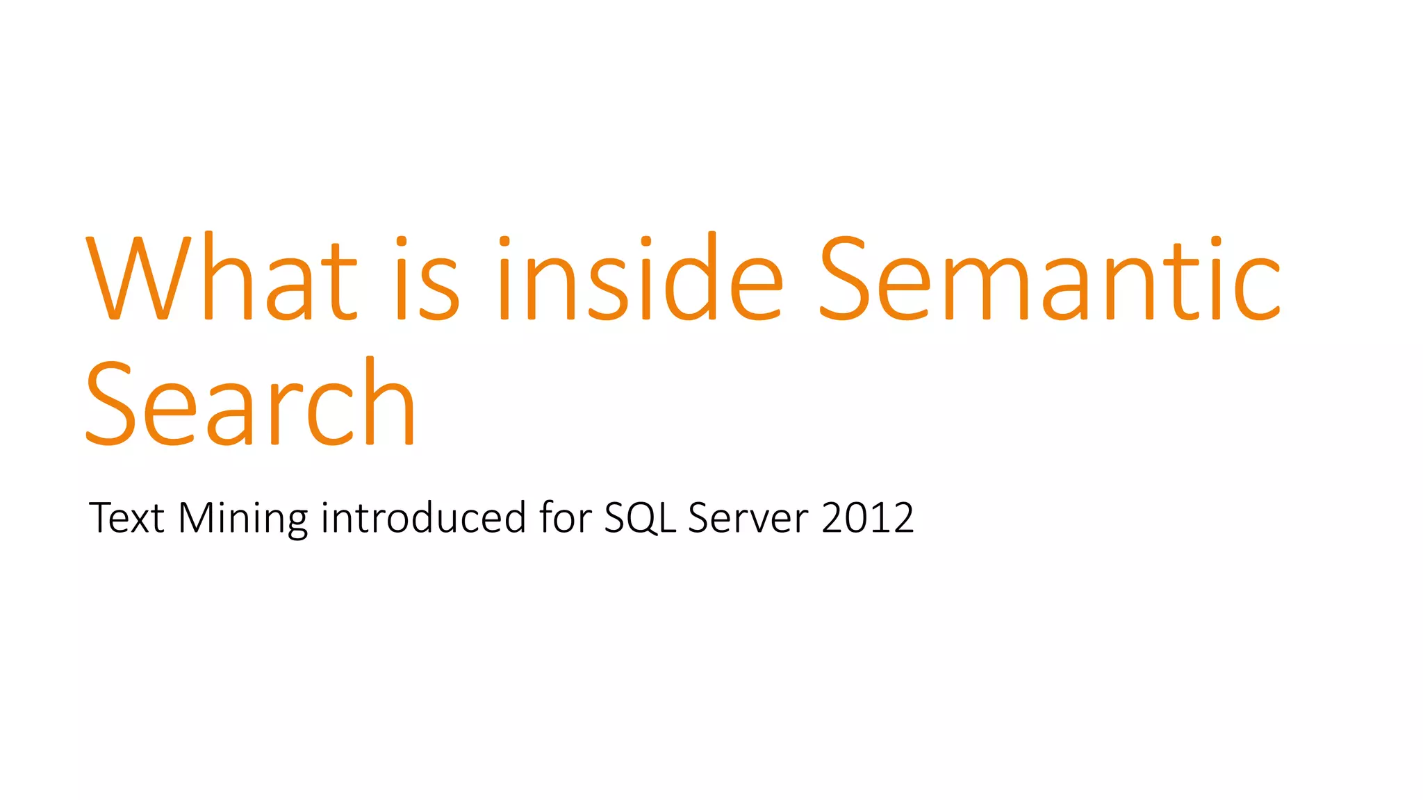 What is inside Semantic Search 
Text Mining introduced for SQL Server 2012  