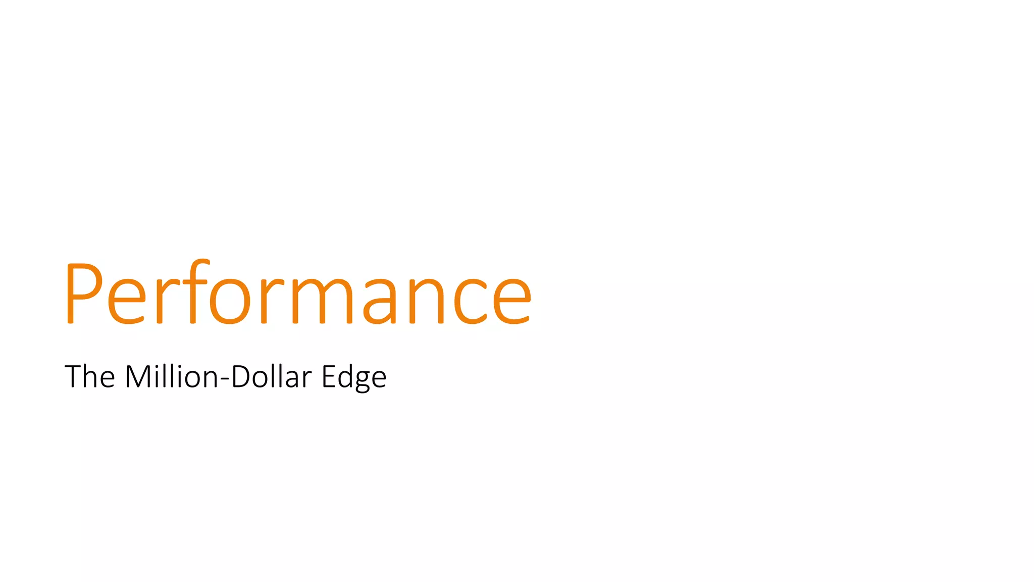 Performance 
The Million-Dollar Edge  