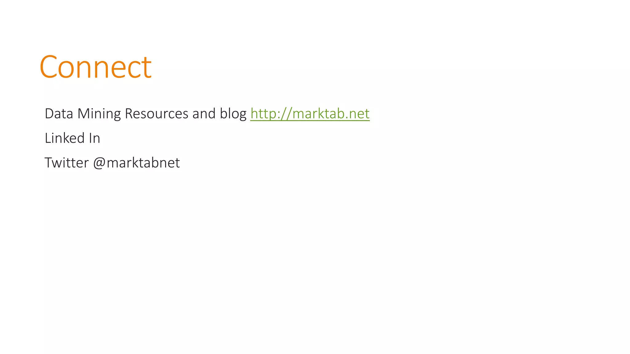 Connect 
Data Mining Resources and blog http://marktab.net 
Linked In 
Twitter @marktabnet  