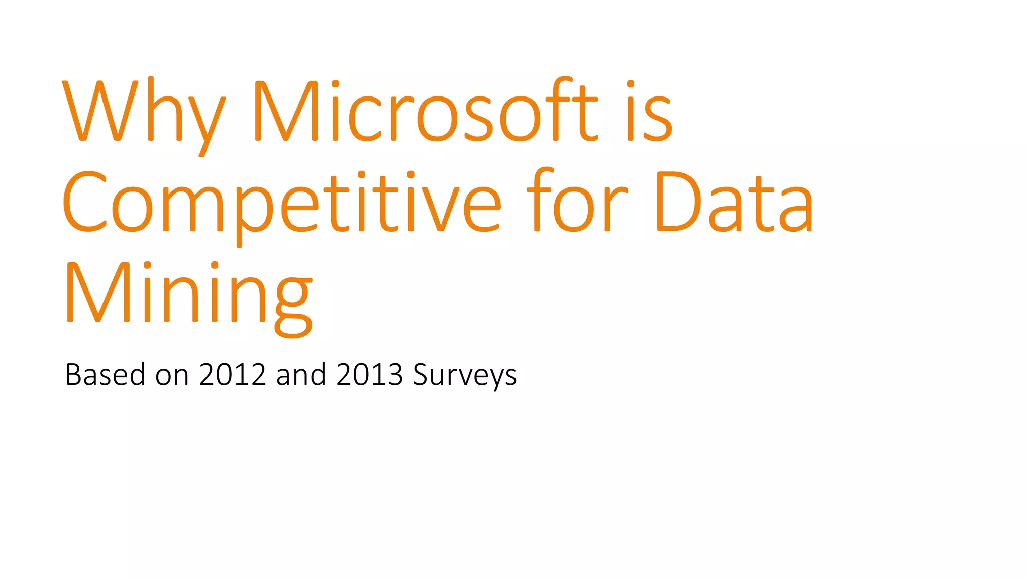 Why Microsoft is Competitive for Data Mining 
Based on 2012 and 2013 Surveys  