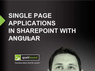 SINGLE PAGE
APPLICATIONS
IN SHAREPOINT WITH
ANGULAREric Trivette
 