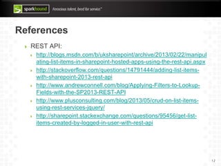 References
REST API:
http://blogs.msdn.com/b/uksharepoint/archive/2013/02/22/manipul
ating-list-items-in-sharepoint-hosted...