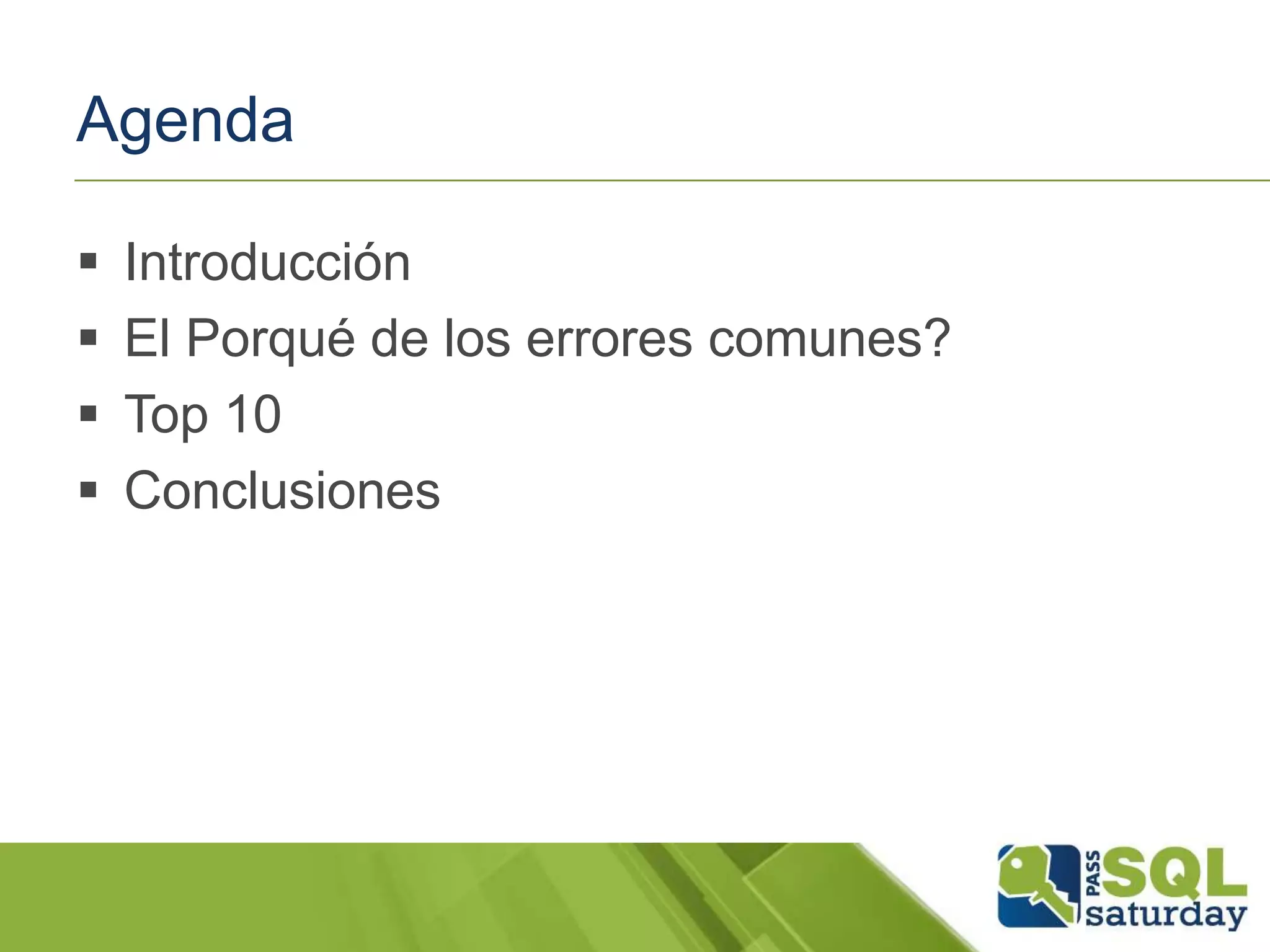 Agenda
 Introducción
 El Porqué de los errores comunes?
 Top 10
 Conclusiones
 