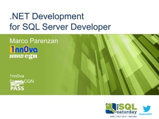 .NET Development
for SQL Server Developer
Marco Parenzan

1nn0va
Servizi CGN

#sqlsat257
#sqlsat264
#sqlsatverona

 
