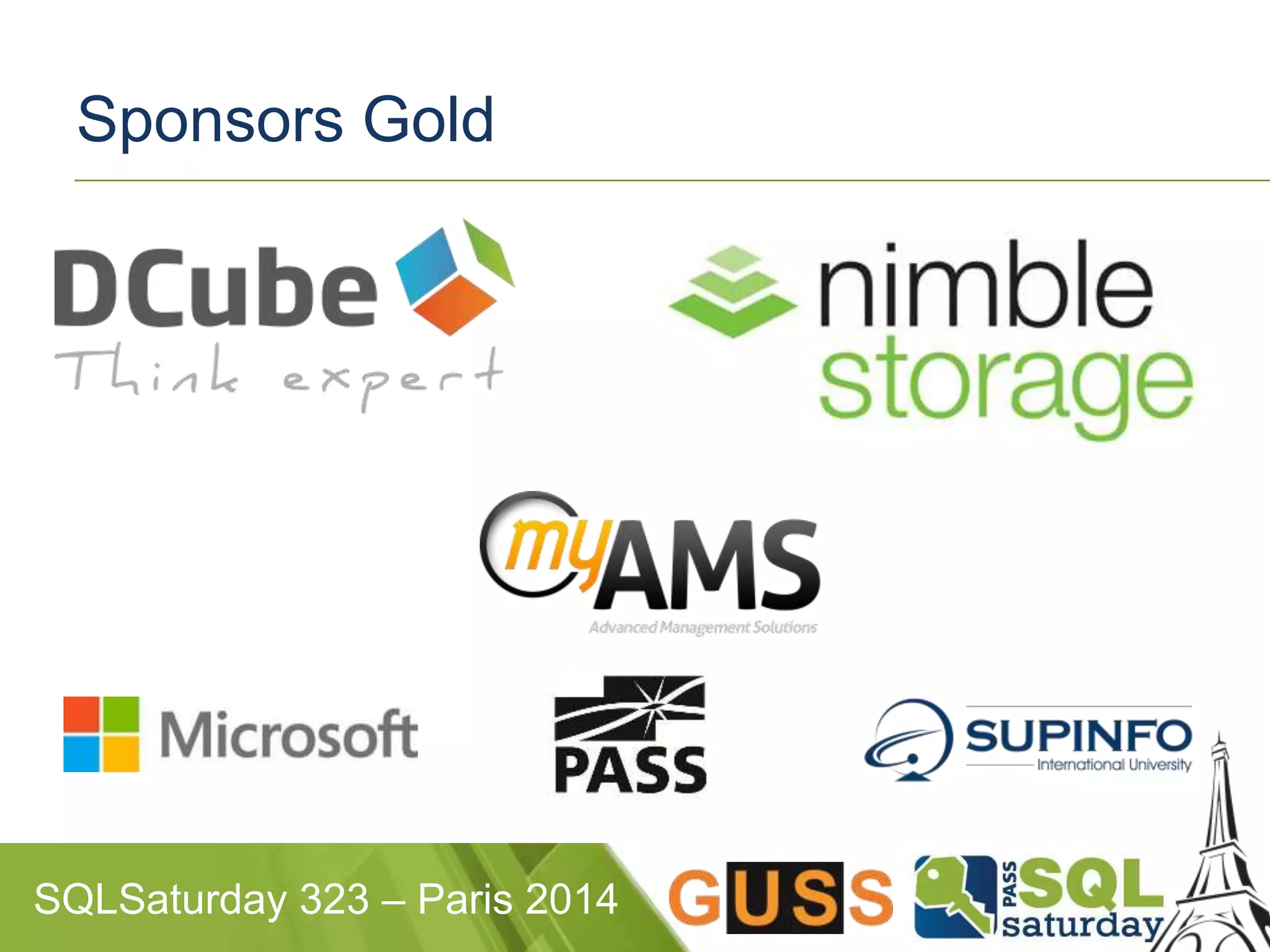 Sponsors Gold 
SQLSaturday 323 – Paris 2014 
 