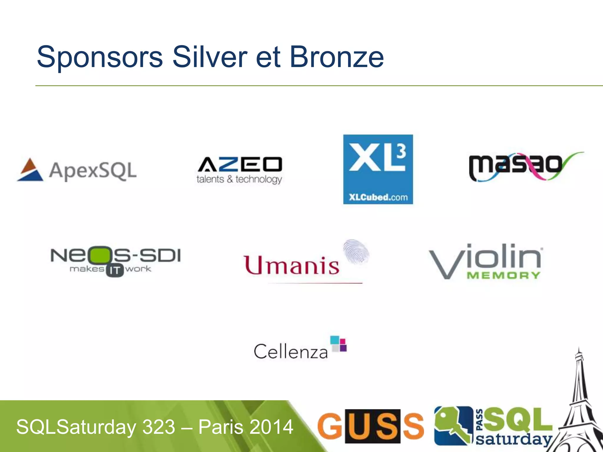Sponsors Silver et Bronze 
SQLSaturday 323 – Paris 2014 
 