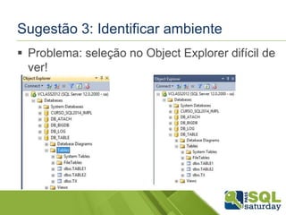 Sugestão 3: Identificar ambiente 
 Problema: seleção no Object Explorer difícil de 
ver! 
 