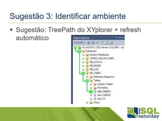 Sugestão 3: Identificar ambiente 
 Sugestão: TreePath do XYplorer + refresh 
automático 
 