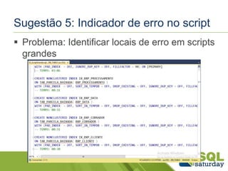 Sugestão 5: Indicador de erro no script 
 Problema: Identificar locais de erro em scripts 
grandes 
 