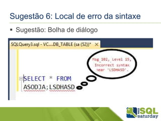 Sugestão 6: Local de erro da sintaxe 
 Sugestão: Bolha de diálogo 
 