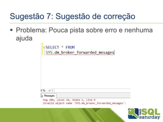 Sugestão 7: Sugestão de correção 
 Problema: Pouca pista sobre erro e nenhuma 
ajuda 
 