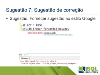 Sugestão 7: Sugestão de correção 
 Sugestão: Fornecer sugestão ao estilo Google 
 