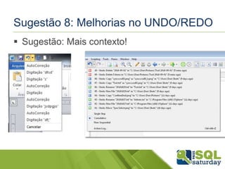 Sugestão 8: Melhorias no UNDO/REDO 
 Sugestão: Mais contexto! 
 