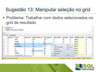 Sugestão 13: Manipular seleção no grid 
 Problema: Trabalhar com dados selecionados no 
grid de resultado 
 