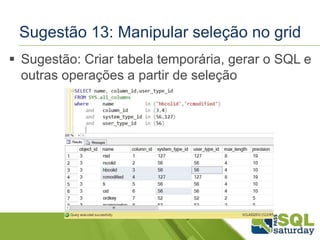 Sugestão 13: Manipular seleção no grid 
 Sugestão: Criar tabela temporária, gerar o SQL e 
outras operações a partir de seleção 
 