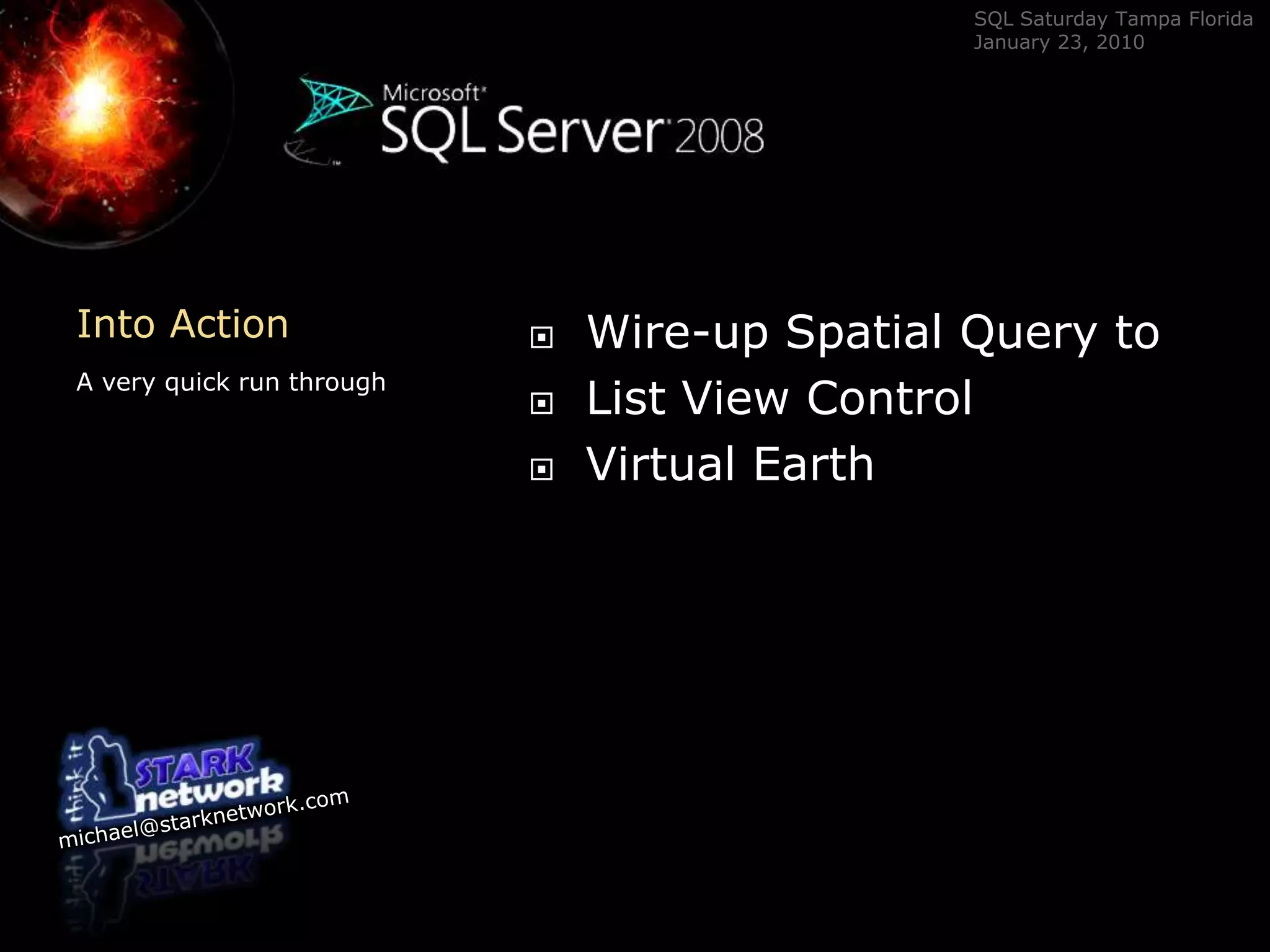Into ActionA very quick run throughWire-up Spatial Query toList View ControlVirtual Earth