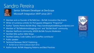 Senior Software Developer at DevScope 
Microsoft Integration MVP since 2011 
 Member and co-founder of BizTalkCrew – BizT...