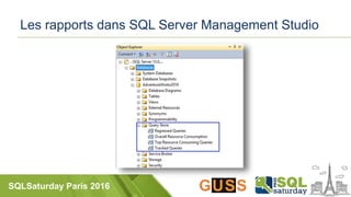 SQLSaturday Paris 2016
Les rapports dans SQL Server Management Studio
 