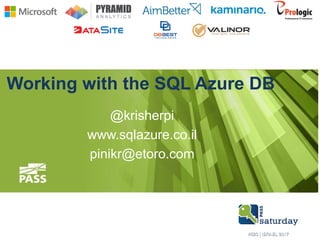 Working with the SQL Azure DB
@krisherpi
www.sqlazure.co.il
pinikr@etoro.com
 