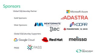 Sponsors
Gold Sponsors:
Global SQLSaturday Partner
PASS
Silver Sponsors:
Global SQLSaturday Supporters:
 