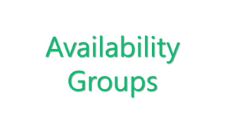 Availability
Groups
 