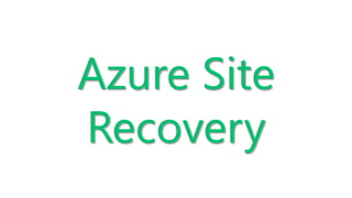 Azure Site
Recovery
 