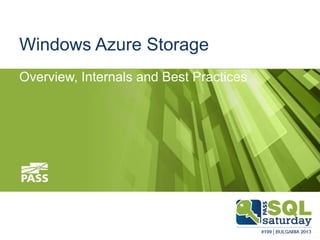 Windows Azure Storage
Overview, Internals and Best Practices

 