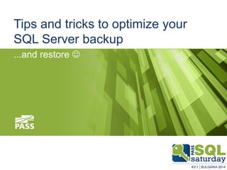 Tips and tricks to optimize your SQL Server backup 
...and restore   