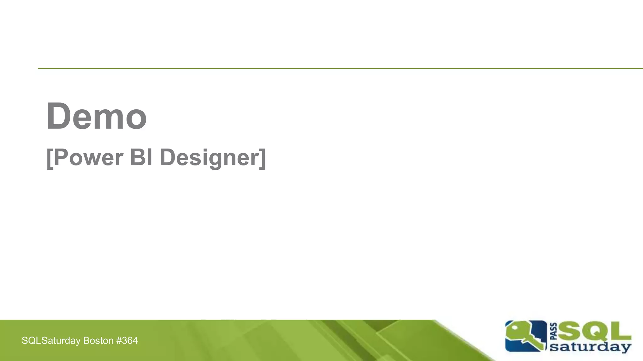 Demo
[Power BI Designer]
SQLSaturday Boston #364
 